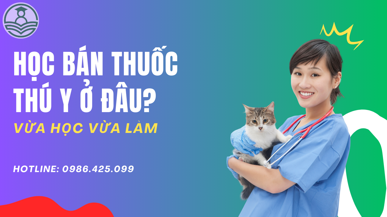 Học bán thuốc thú y ở đâu uy tín?